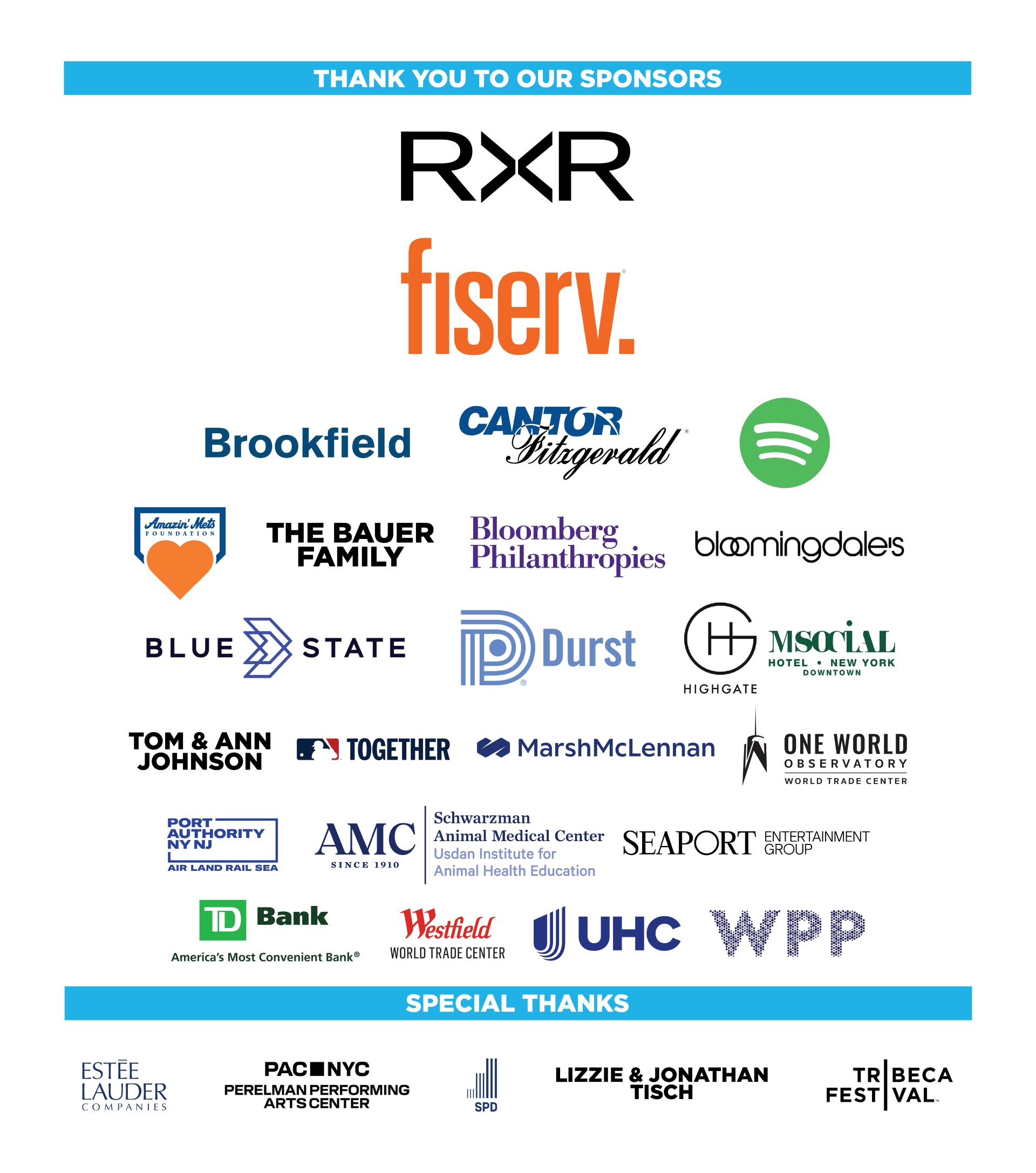 Thank You to Our Sponsors: RXR Fiserv Brookfield Properties | Cantor Fitzgerald | Spotify Amazin’ Mets Foundation | The Bauer Family | Bloomberg Philanthropies| Bloomingdale’s   Blue State | The Durst Organization | Highgate Hotels/Millennium New York Downtown Tom & Ann Johnson | MLB Together| Marsh McLennan | One World Observatory Port Authority of New York and New Jersey | Schwarzman Animal Medical Center | Seaport Entertainment Group TD Bank | Westfield World Trade Center | UnitedHealthcare | WPP Special 